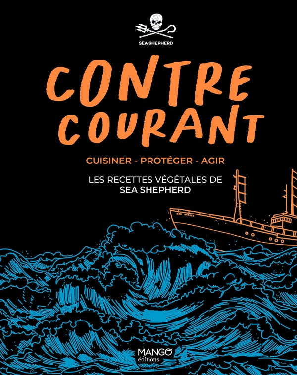 Contre-courant : cuisiner, protéger, agir : les recettes végétales de Sea Shepherd