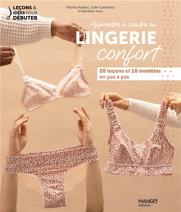 Apprendre à coudre sa lingerie confort : 20 leçons et 10 modèles expliqués en pas à pas - flash vidéo