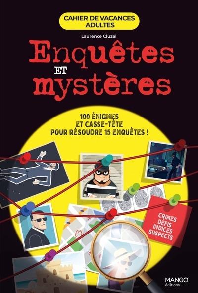 Cahier de vacances adultes : Enquêtes et mystères : 100 énigmes et casse-têtes pour résoudre 15 enquêtes !