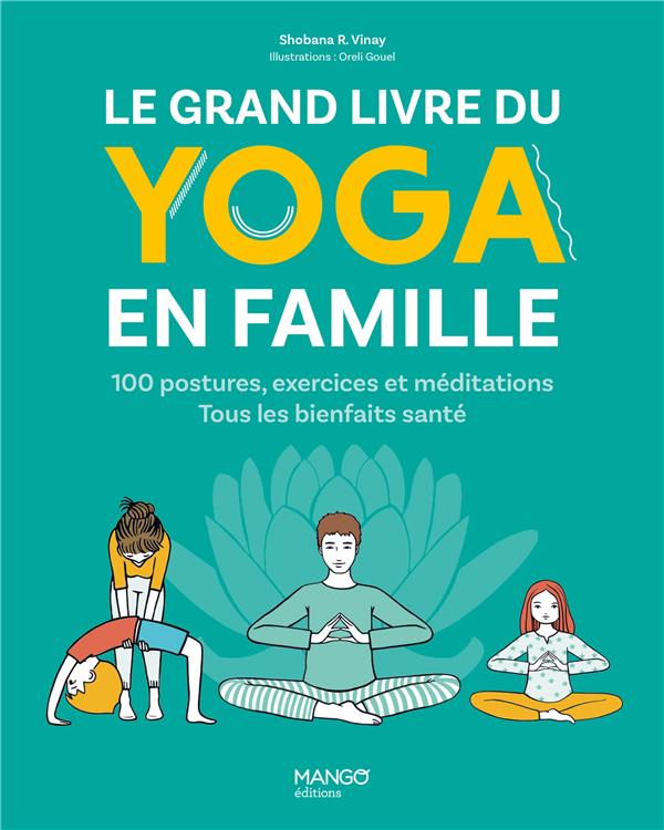 Le grand livre du yoga en famille : 100 postures, exercices et méditations