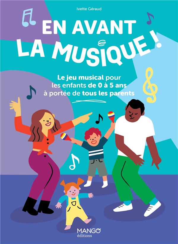 En avant la musique ! Le jeu musical pour les enfants de 0 à 5 ans à portée de tous les parents