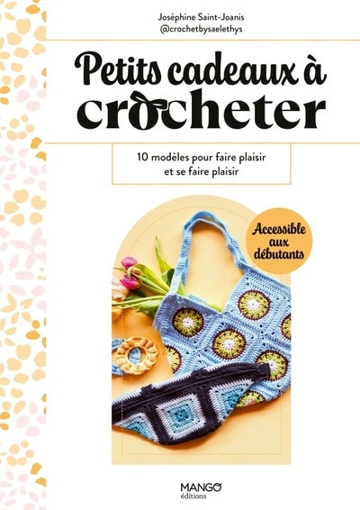 Petits cadeaux à crocheter : 10 modèles pour faire plaisir et se faire plaisir