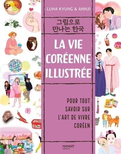La vie coréenne illustrée : Pour tout savoir sur l'art de vivre coréen
