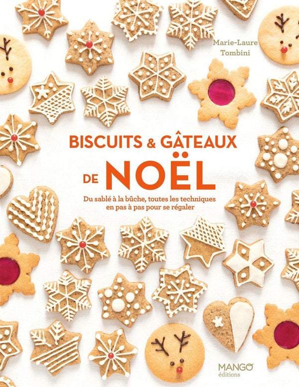 Biscuits et gâteaux de Noël : Du sablé à la bûche, toutes les techniques en pas à pas pour se régaler