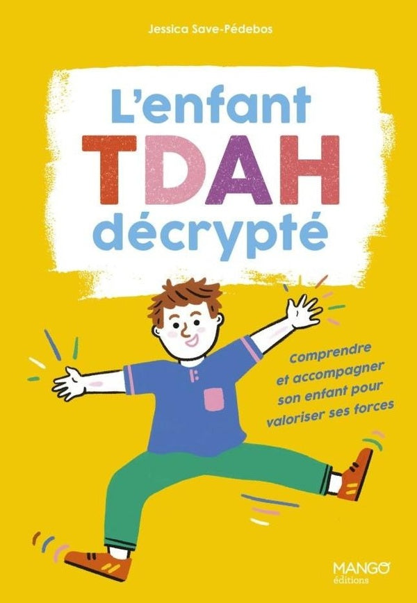 L'enfantTDAH décrypté : Comprendre et accompagner son enfant pour valoriser ses forces