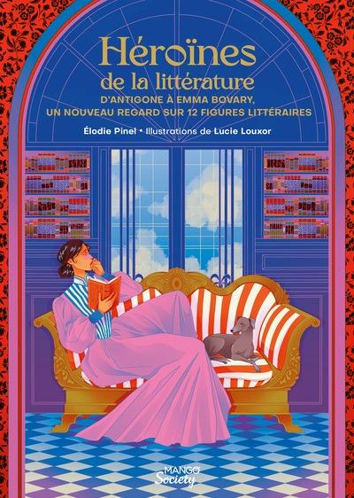 Héroïnes de la littérature : D'Antigone à Emma Bovary : Un nouveau regard sur 12 figures littéraires