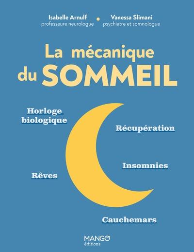 La mécanique du sommeil : Horloge biologique, récupération, insomnies, rêves, cauchemars