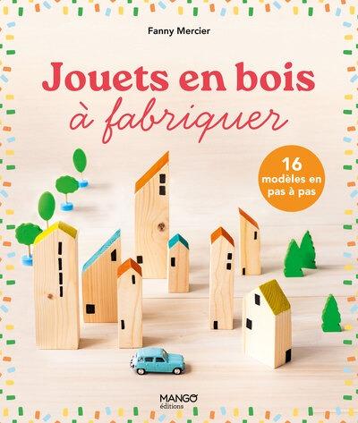Jouets en bois à fabriquer : 16 modèles en pas à pas