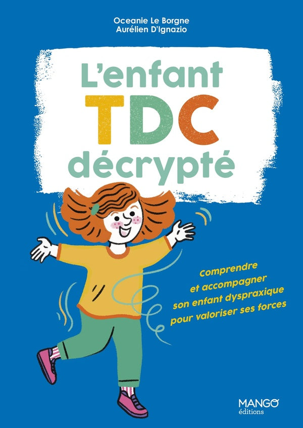 L'enfant TDC décrypté : Comprendre et accompagner son enfant dyspraxique pour valoriser ses forces