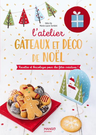 L'atelier gâteaux et déco de Noël : Recettes et bricolage pour des fêtes créatives