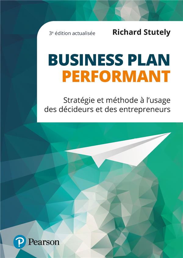 Business plan performant : stratgie et mthode  l'usage des dcideurs et des entrepreneurs (3e dition)