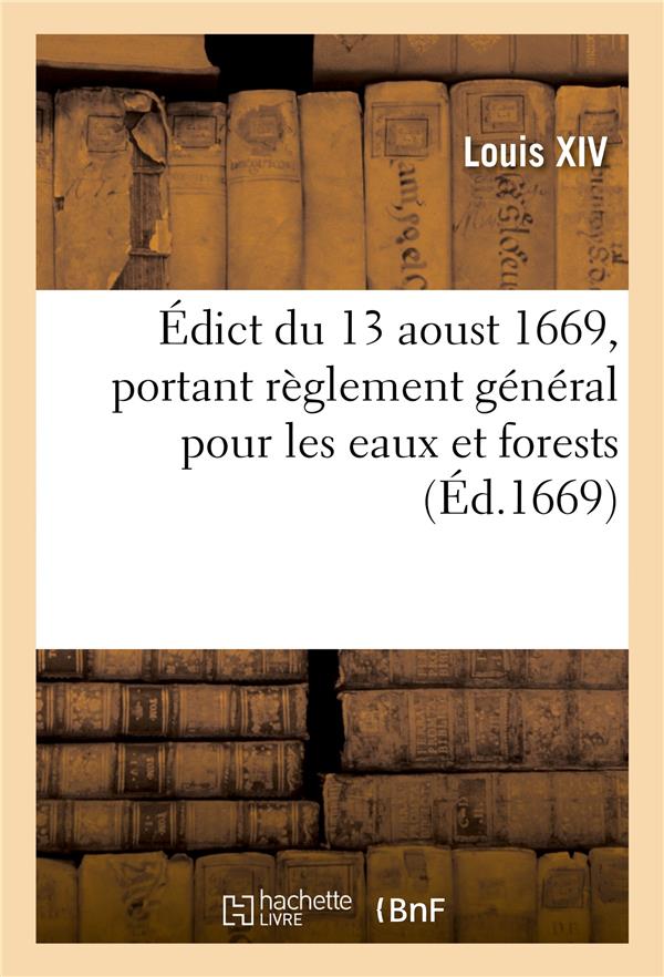 Édict du 13 aoust 1669, portant règlement général pour les eaux et forests