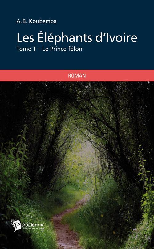 Les éléphants d'ivoire Tome 1 ; le prince félon