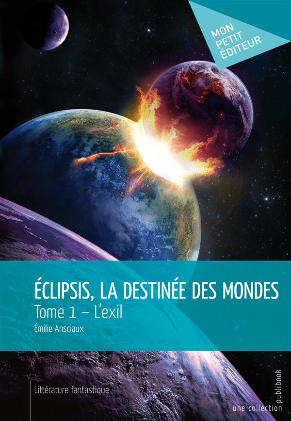 Eclipsis, la destinée des mondes Tome 1 ; l'exil