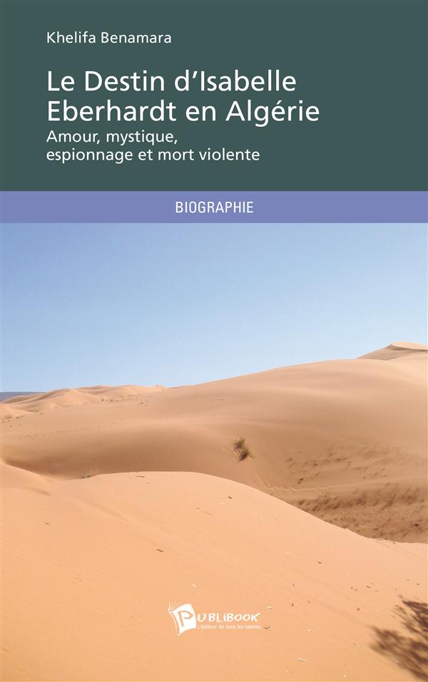 Le destin d'Isabelle Eberhardt en Algérie : Amour, mystique, espionnage et mort violente