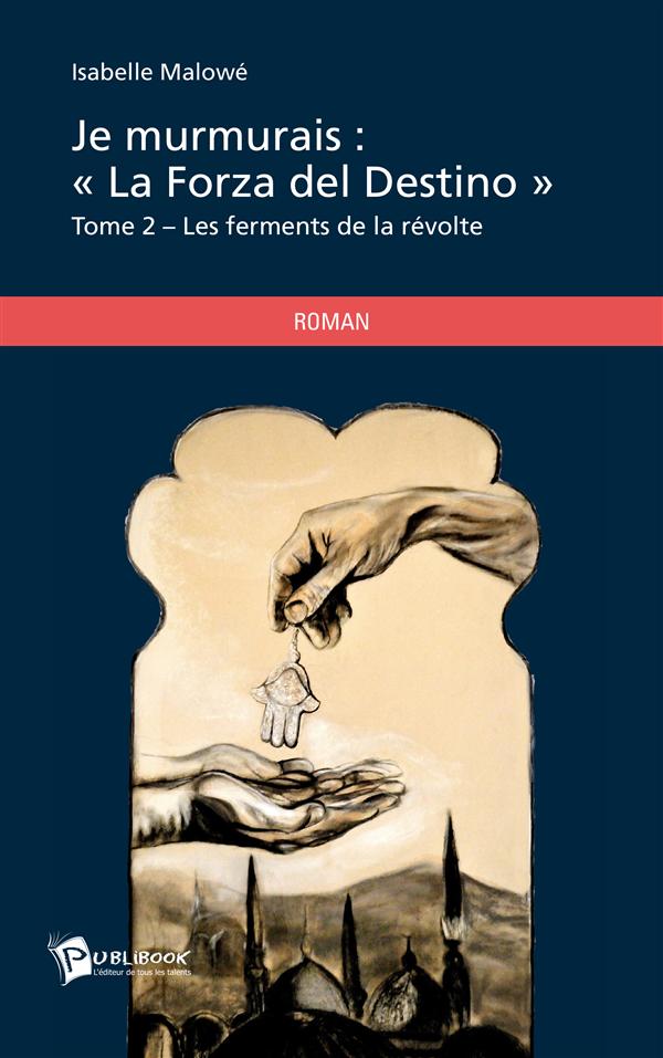 Je murmurais : "la forza del destino" Tome 2 ; les ferments de la révolte