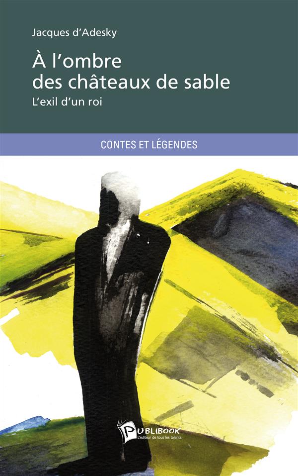 à l'ombre des châteaux de sable ; l'exil d'un roi