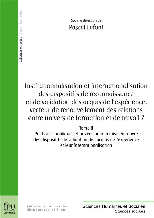 Institutionnalisation et internationalisation des dispositifs de reconnaissance et de validation des acquis de l'expérience ; vecteur de renouvellement des relations entre univers de formation et de travail ? Tome 2