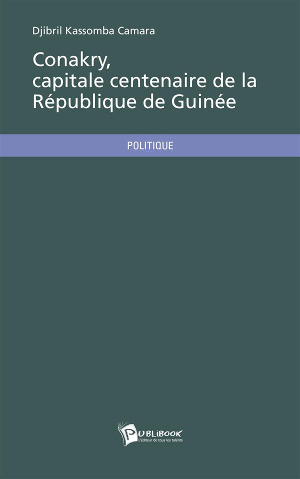 Conakry ; capitale centenaire de la République de Guinée