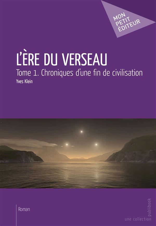 L'ère du verseau Tome 1 ; chroniques d'une fin de civilisation