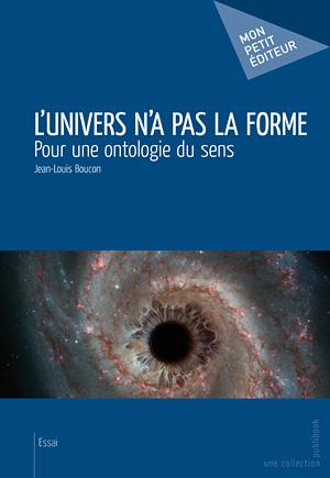 L'univers n'a pas la forme ; pour une ontologie du sens