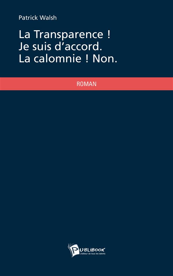 La transparence ! je suis d'accord ; la calomnie ! non