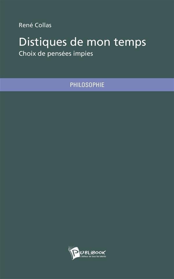 Distiques de mon temps ; choix de pensées impies