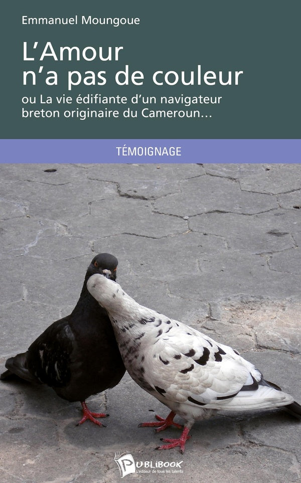L'amour n'a pas de couleur : ou La vie édifiante d'un navigateur breton originaire du Cameroun...