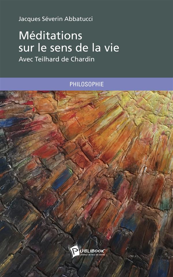 Méditations sur le sens de la vie avec Teilhard de Chardin