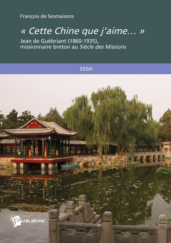 Cette Chine que j'aime... ; Jean de Guébriant (1860-1935)