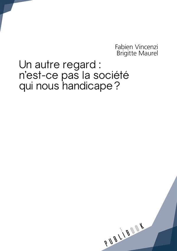 Un autre regard : n'est-ce pas la société qui nous handicape ?