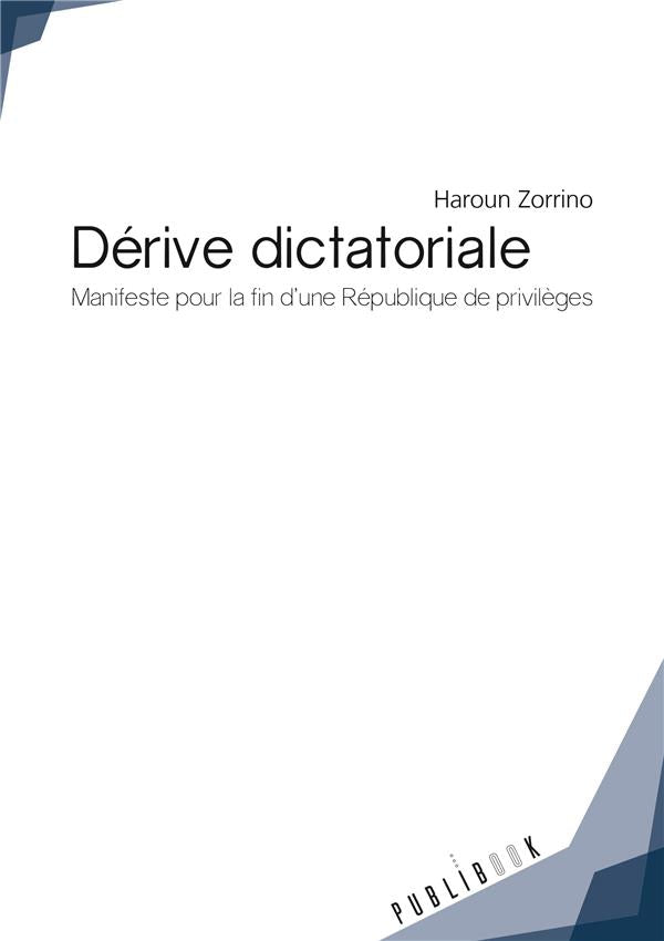Dérive dictatoriale ; manifeste pour la fin d'une république de privilèges
