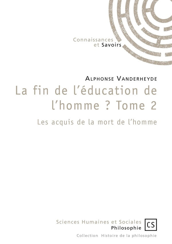 La fin de l'éducation de l'homme ? - Tome 2 : Les acquis de la mort de l'homme