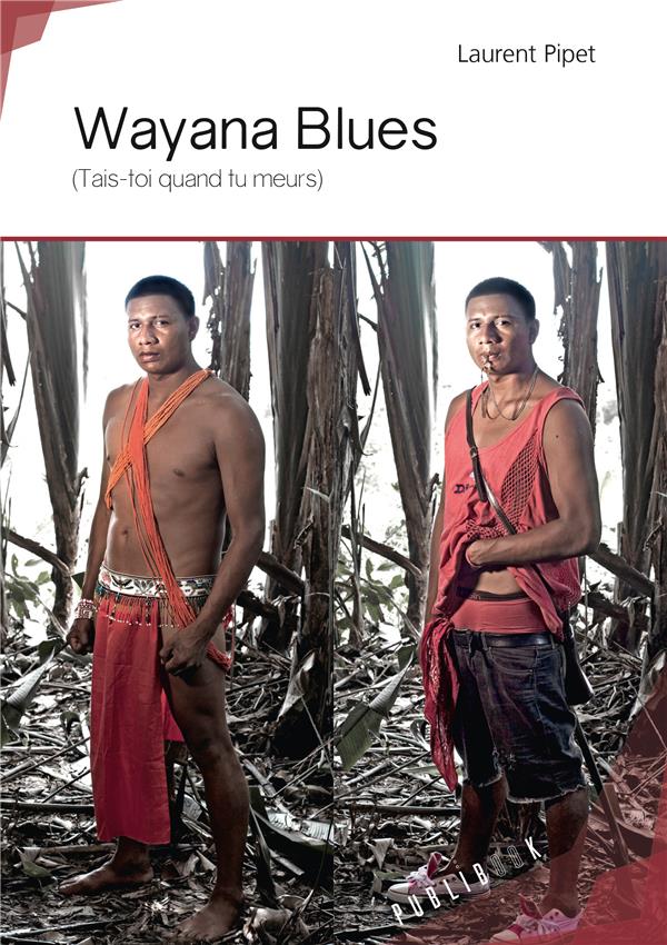 Wayana blues ; (tais-toi quand tu meurs)