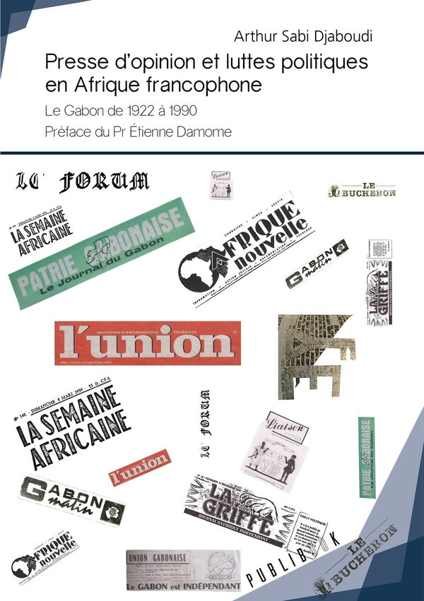 Presse d'opinion et luttes politiques en Afrique francophone ; le Gabon 1922 à 1990