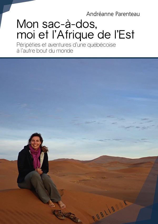 Mon sac à dos, moi et l'Afrique de l'Es t; péripéties et aventures d'une Québécoise à l'autre bout du monde