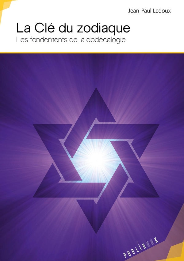 La clé du zodiaque ; les fondements de la dodécalogie