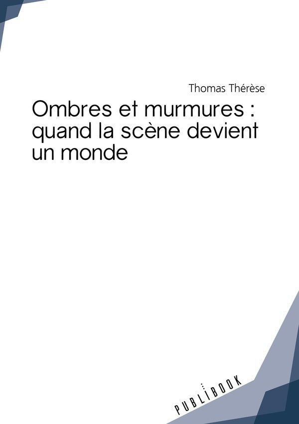 Ombres et murmures ; quand la scène devient un monde