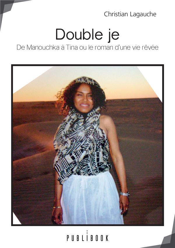 Double je ; de Manouchka à Tina ou le roman d'une vie rêvée