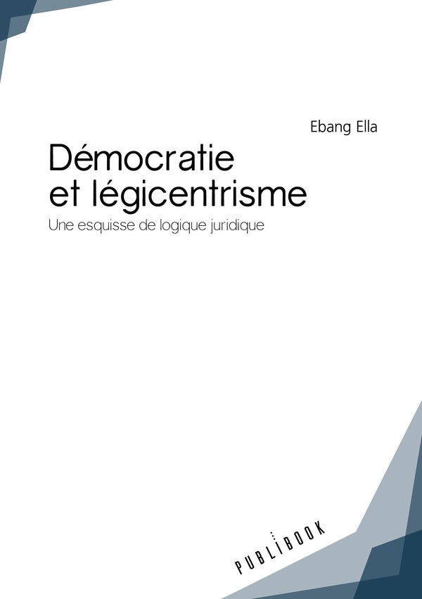 Démocratie et légicentrisme ; une esquisse de logique juridique