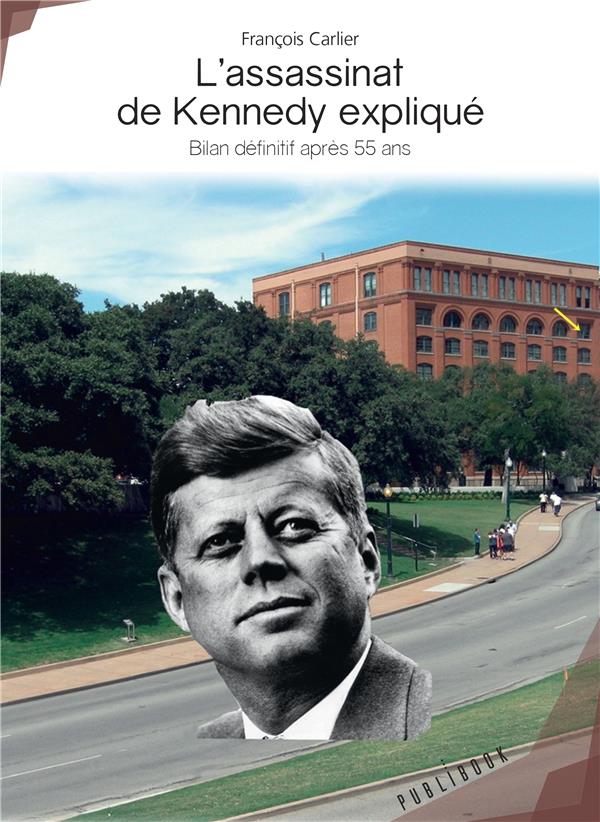 L'assassinat de Kennedy expliqué ; bilan définitif, après 55 ans