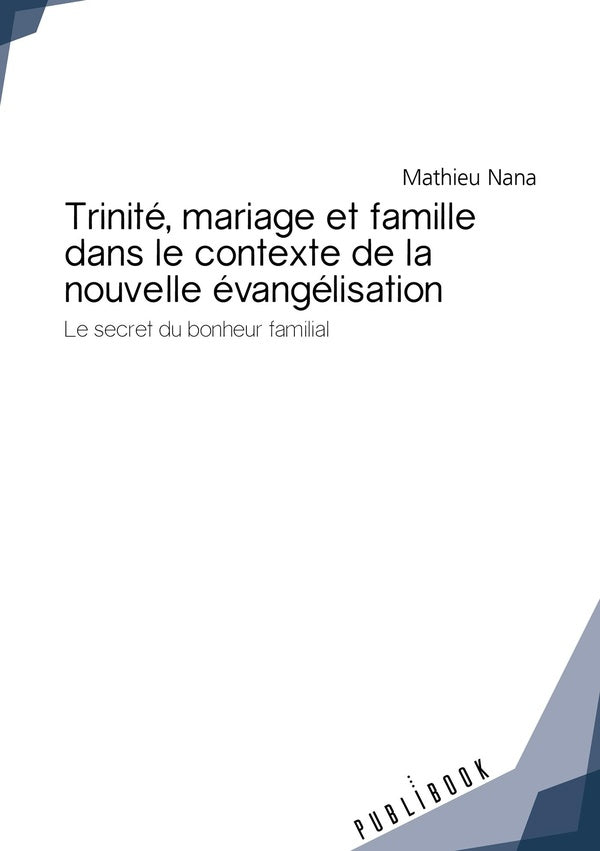 Trinité, mariage et famille dans le contexte de la nouvelle évangélisation ; le secret du bonheur familial