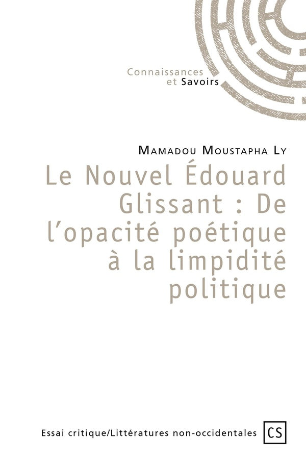 Le Nouvel Édouard Glissant: De l'opacité poétique à la limpidité politique