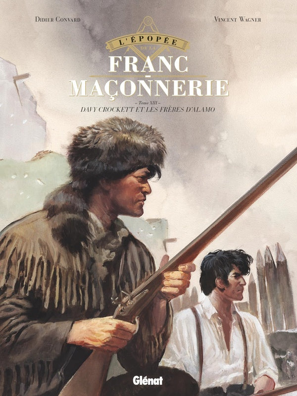 L'épopée de la franc-maçonnerie Tome 13 : Les frères d'Alamo