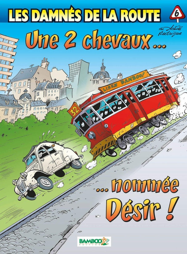 Les damnés de la route Tome 6 : une 2 chevaux... nommée désir !