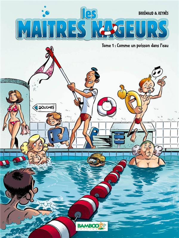 Les maîtres nageurs Tome 1 ; comme un poisson dans l'eau