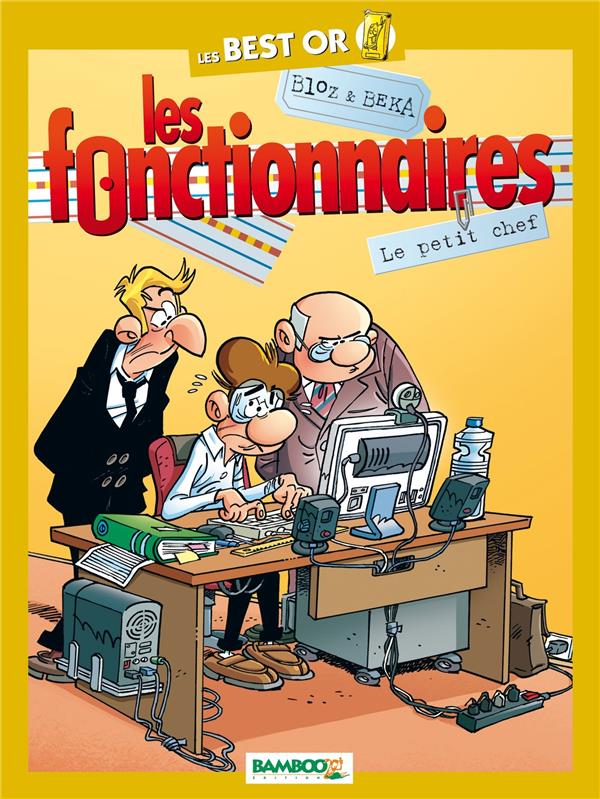 Les fonctionnaires : best-or ; le petit chef