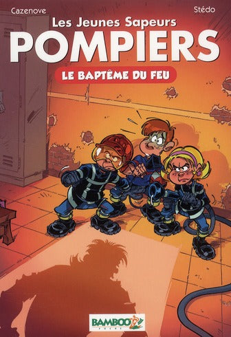 Les pompiers Hors-Série : les jeunes sapeurs pompiers ; le baptême du feu