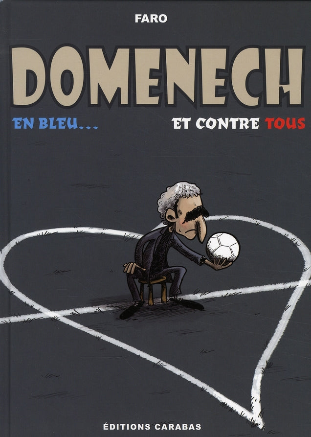 Raymond Domenech ; en bleu et contre tous