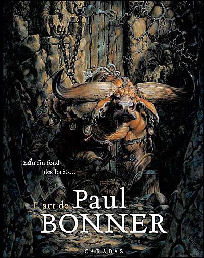 L'art de Paul Bonner ; au fin fond des forêts... (édition 2017)